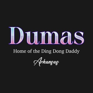 Dumas Home Of The Ding Dong Daddy Arkansas T-Shirt