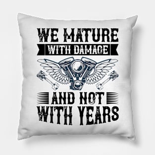 We Mature With Damage And Not With Years T Shirt For Women Men Pillow