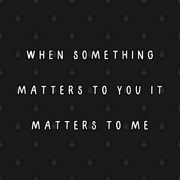 When something matters to you it matters to me. by Project Charlie