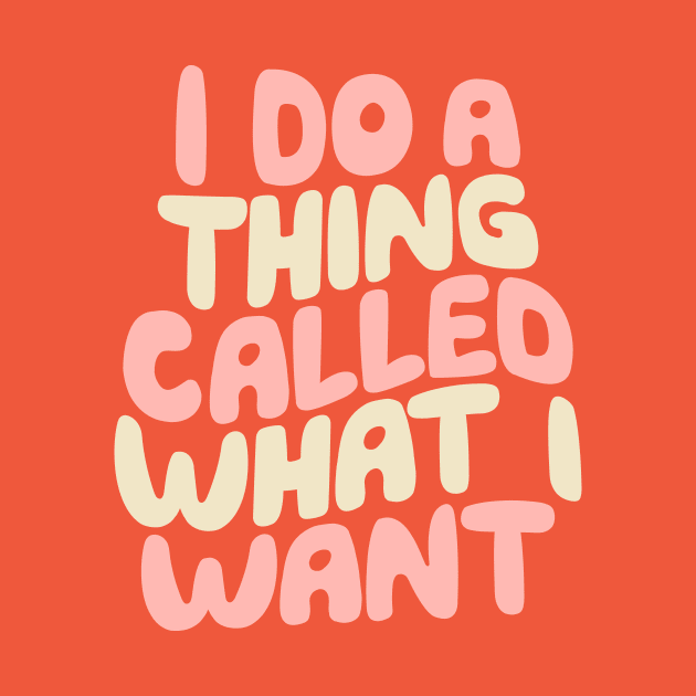 I Do a Thing Called What I Want in peach orange and vanilla by MotivatedType