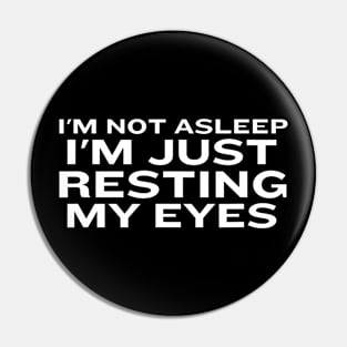 I'M Not Asleep I'M Just Resting My Eyes Present Pin