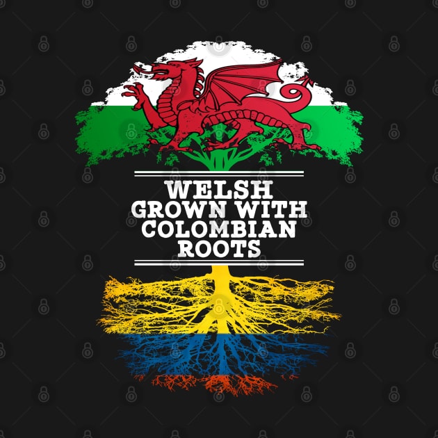 Welsh Grown With Colombian Roots - Gift for Colombian With Roots From Colombia by Country Flags