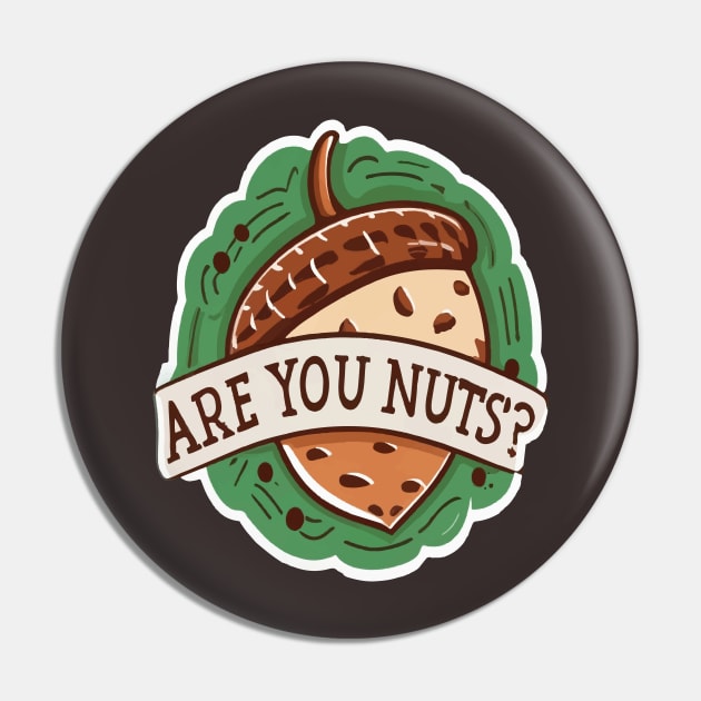 Are You Nuts Pin by ArtfulDesign