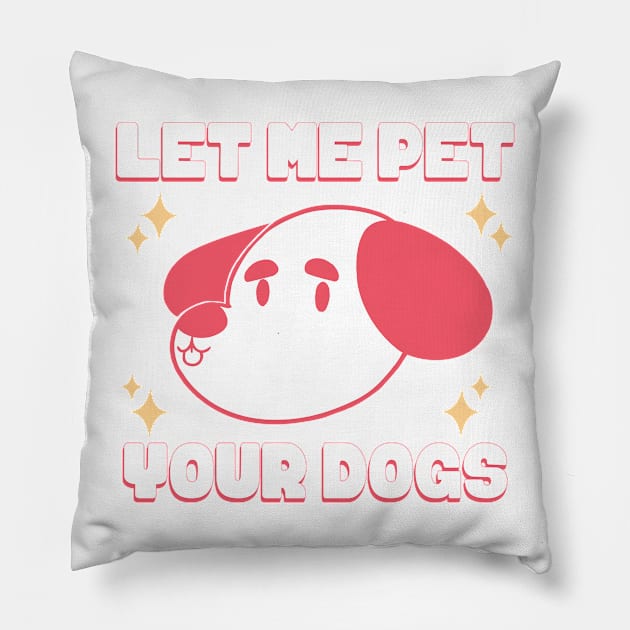 LET ME PET YOUR DOGS Pillow by oryozema