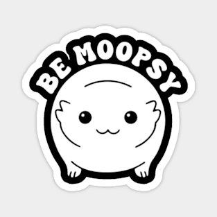 Be Moopsy Magnet