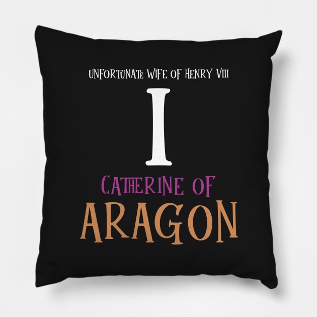 Wife No.1 King Henry VIII - Aragon Pillow by VicEllisArt