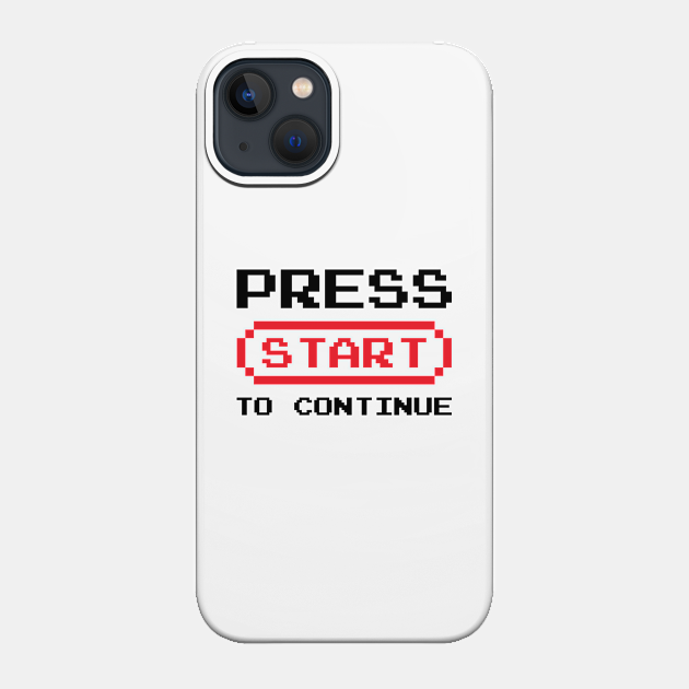 Press Start to Continue - Video Games - Phone Case