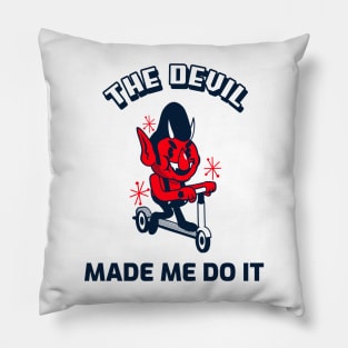 THE DEVIL MADE ME DO IT Pillow