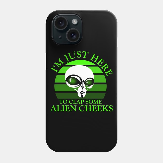 I'm Just Here to Clap Some Alien Cheeks Storm Area 51 Phone Case by ArtsyTshirts