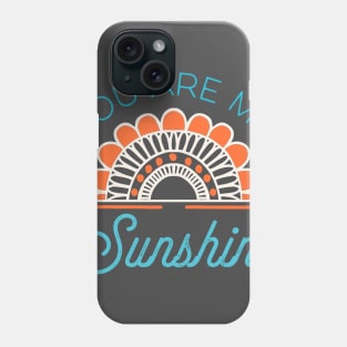 You Are My Sunshine Phone Case