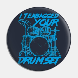 I Teabagged your Drum Set Pin