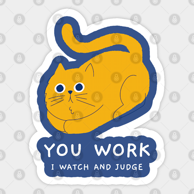 You Work I Watch and Judge - Funny Cats - Sticker