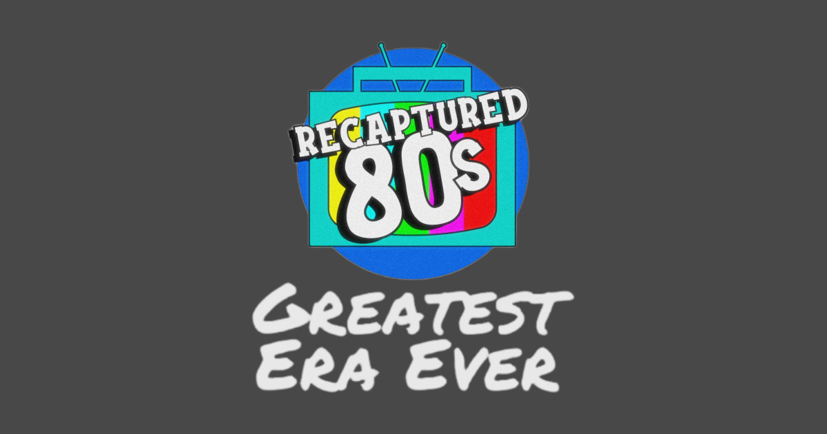 Recaptured80s Greatest Era Ever 80s TShirt TeePublic