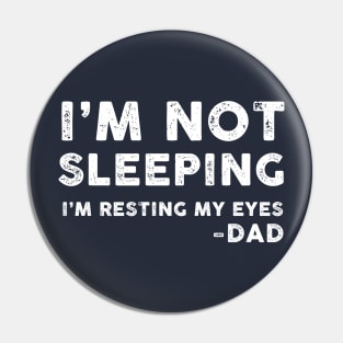 I'm Not Sleeping, I'm Resting My Eyes - Dad Pin