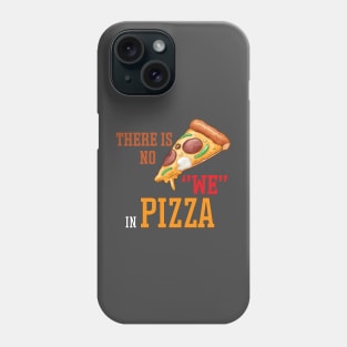 There is no we in pizza Phone Case