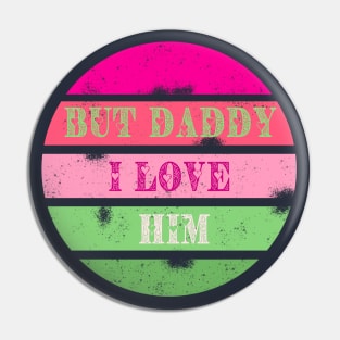 But Daddy I Love Him! Pin