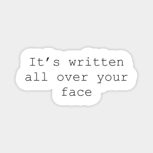 It's written all over your face Louis Tomlinson's quote Magnet