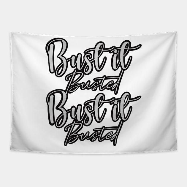 Bust it, Busted, Bust it, Busted in black and white Tapestry by Fruit Tee