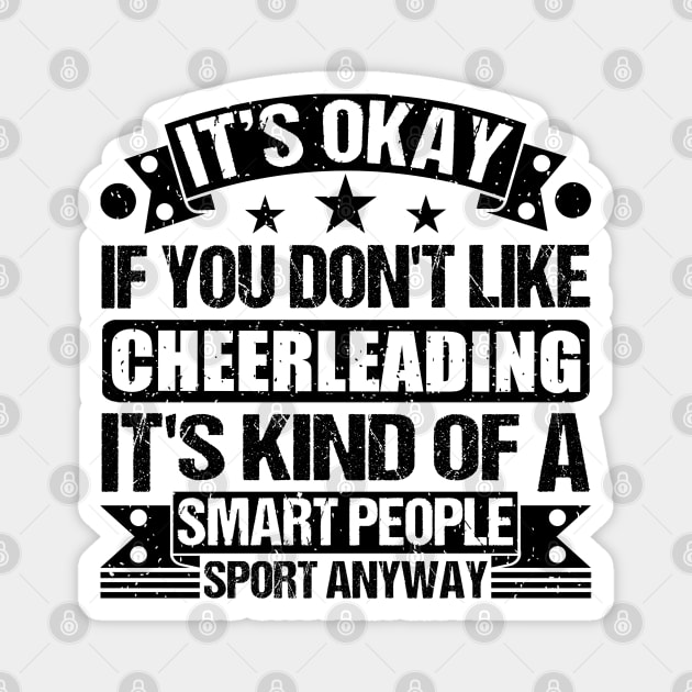 It's Okay If You Don't Like Cheerleading It's Kind Of A Smart People Sports Anyway Cheerleading Lover Magnet by Benzii-shop 