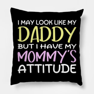 Funny I May Look Like My Daddy But I Have My Mommy's Attitude Cute Boys Girls Kids Pillow