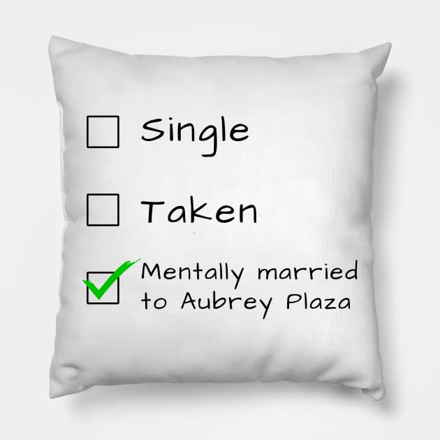 Single Taken Mentally married to Aubrey Plaza Pillow by Geek Culture