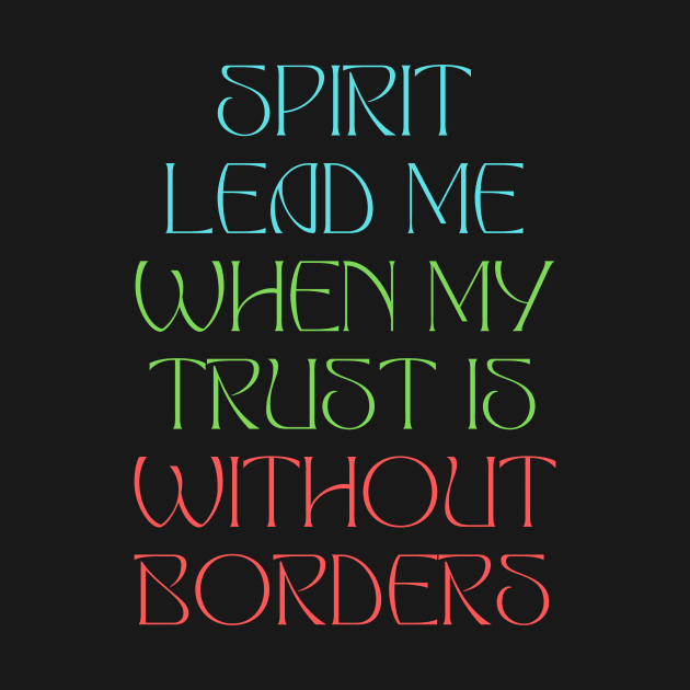 Spirit Lead Me When My Trust Is Without Borders by Prayingwarrior