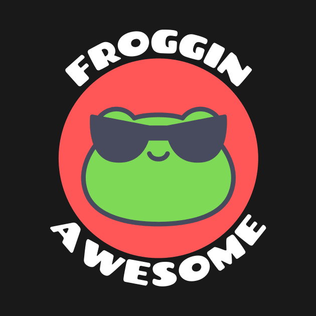Froggin Awesome | Cute Frog Pun by Allthingspunny