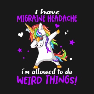 I Have Migraine Headache i'm allowed to do Weird Things! Support Migraine Headache Warrior Gifts T-Shirt