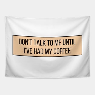 Don't talk to me until I've had my coffee - Coffee Quotes Tapestry