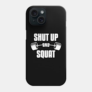 Shut Up And Squat Funny Squatting Leg Day Fitness Phone Case