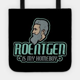 Roentgen is my homeboy - Funny Xray Tech Radiology Tech Tote