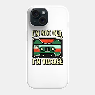 "I'm Not Old; I'm Vintage" Phone Case