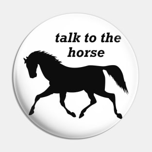 Horse - Talk to the horse Pin