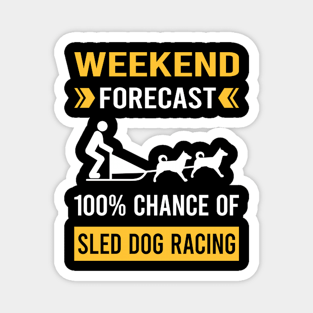 Weekend Forecast Sled Dog Racing Dogsled Dog Sledding Magnet by Good Day