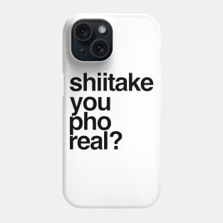 Shiitake, You Pho Real Phone Case