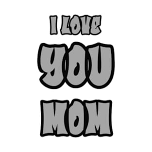 Mothers day - I love you Mom T-Shirt