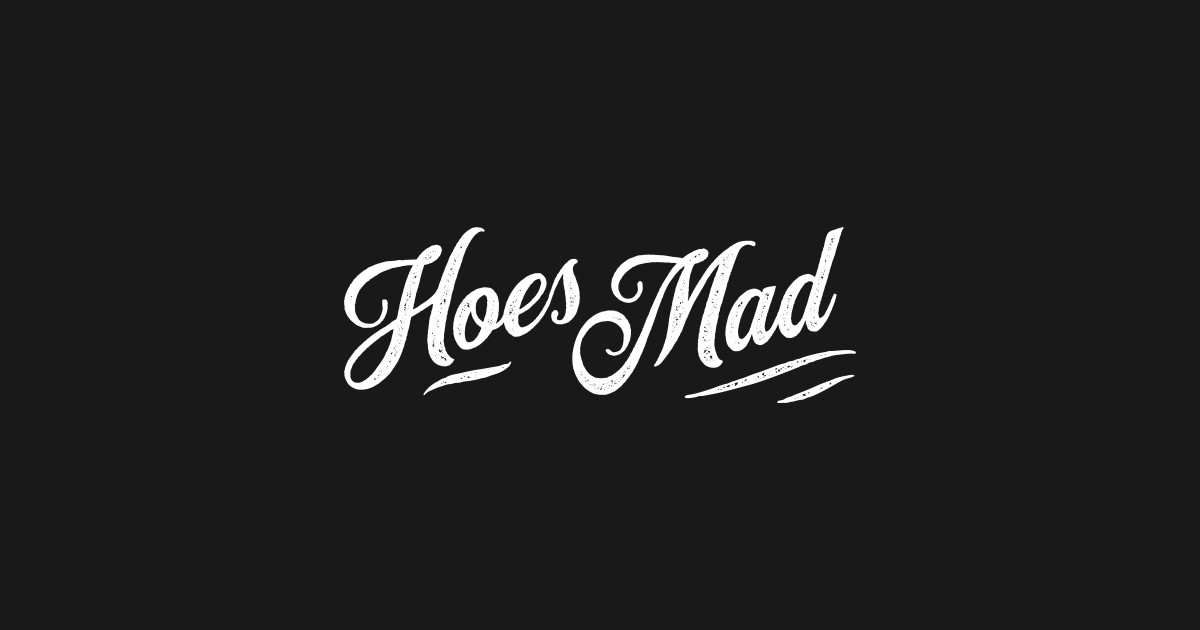 Hoes Mad Hoes Mad TShirt TeePublic