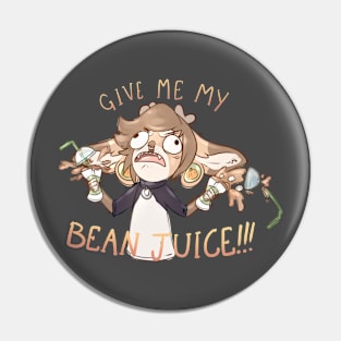 GIVE ME MY BEAN JUICE!!! Pin