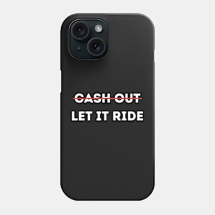 Cash Out Let It Ride Phone Case