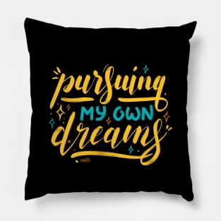 Pursuing my Own Dreams Pillow