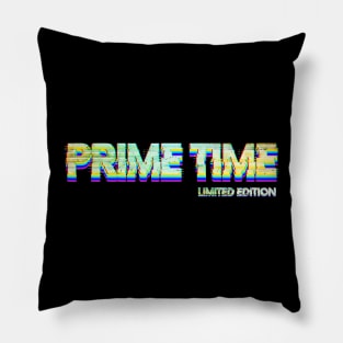 Prime Time limited edition Pillow