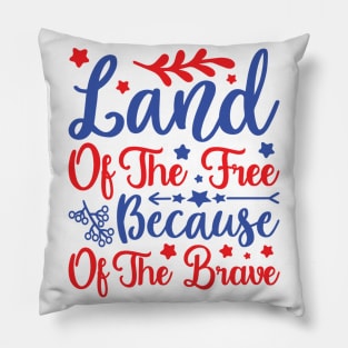 Land of The Free Because of The Brave Pillow