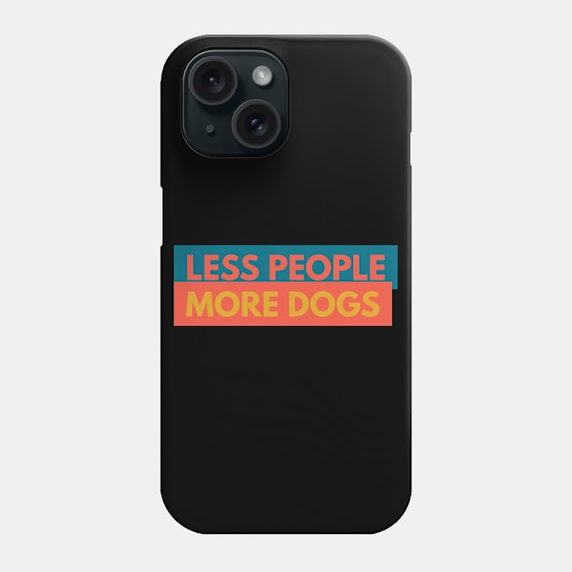 Less People More Dogs Phone Case by Boga