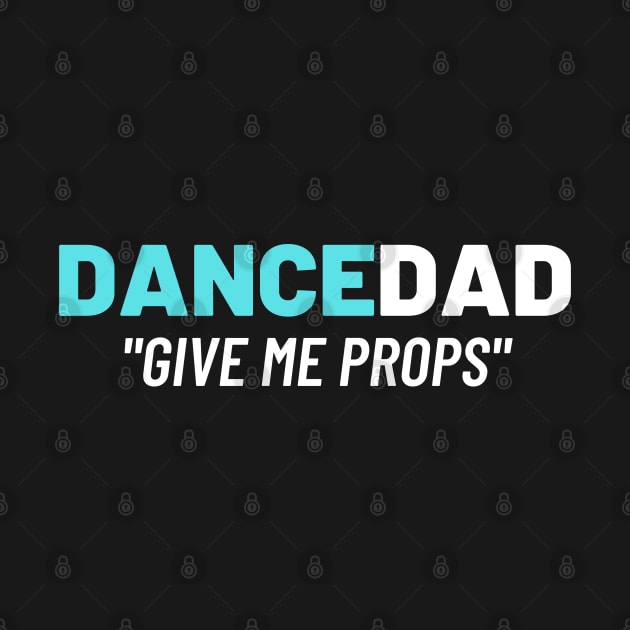 Give Me Props Dance Dad Cool Apparel by JB.Collection