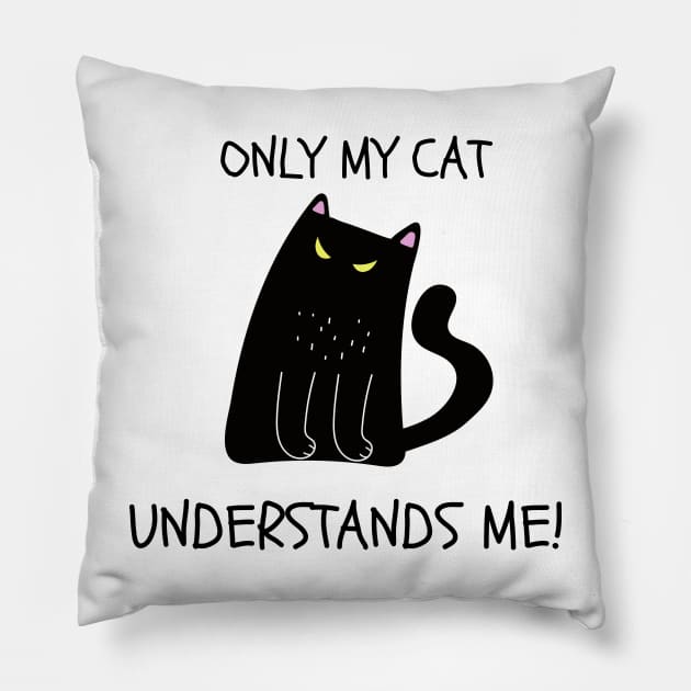 ONLY MY CAT UNDERSTANDS ME! Cute Black Cat Pillow by Rightshirt