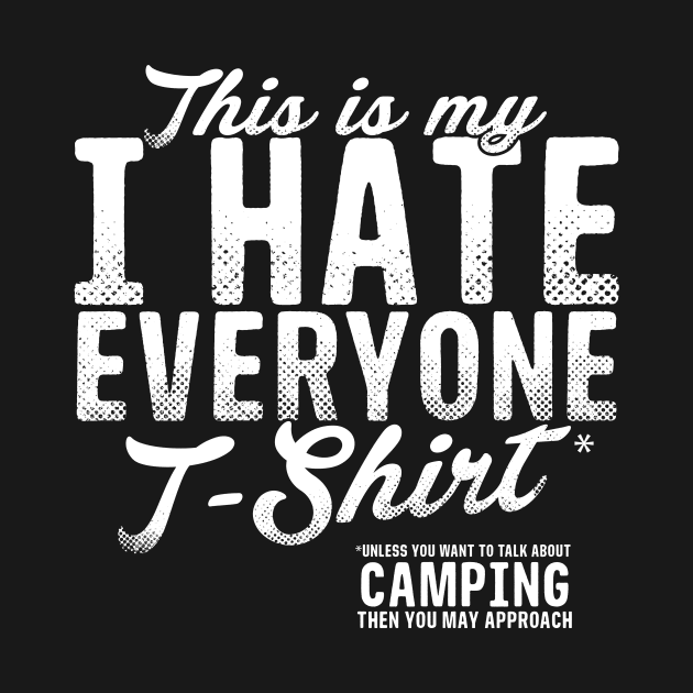 This Is My Hate Everyone T-Shirt Camping by thingsandthings