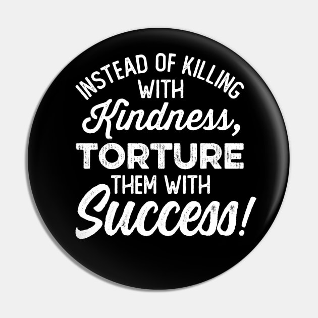 Torture Them With Success Pin by Cult WolfSpirit 