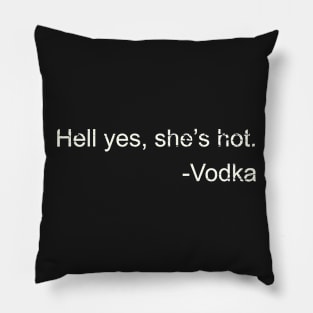 Hell Yes She's Hot Funny Joke Vodka Quote Pillow