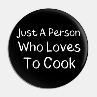 Just A Person Who Loves To Cook Pin
