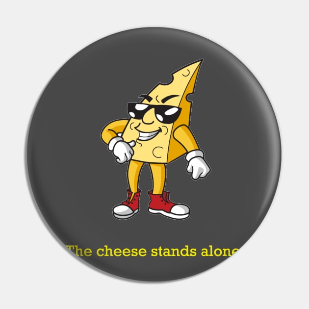 The Cheese Stands Alone Pin by willc